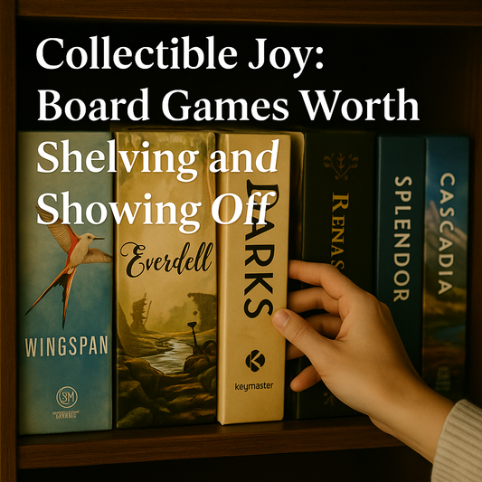 “Collectible Joy: Board Games Worth Shelving and Showing Off”
