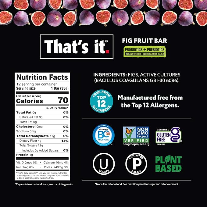 That's it. Fig Probiotic Fruit Bar Pack,. Just Real Fruit + Probiotics, 70 Calories Per Bar, All Natural, 2- Ingredients, Shelf Stable, Allergy-Friendly (12 Count)